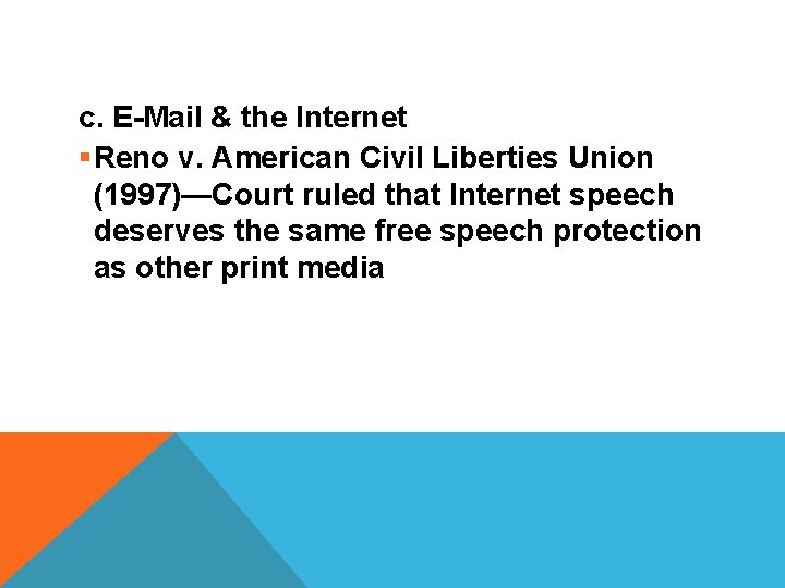 c. E-Mail & the Internet §Reno v. American Civil Liberties Union (1997)—Court ruled that