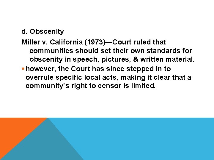 d. Obscenity Miller v. California (1973)—Court ruled that communities should set their own standards