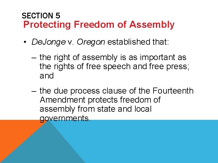 SECTION 5 Protecting Freedom of Assembly • De. Jonge v. Oregon established that: –