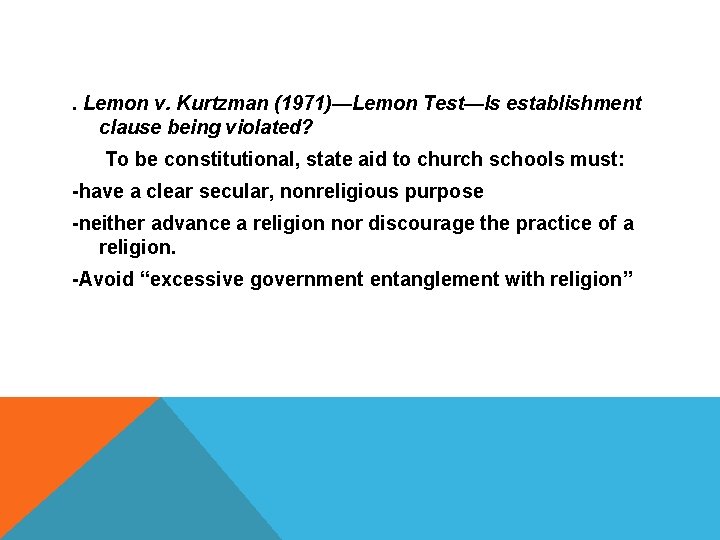 . Lemon v. Kurtzman (1971)—Lemon Test—Is establishment clause being violated? To be constitutional, state