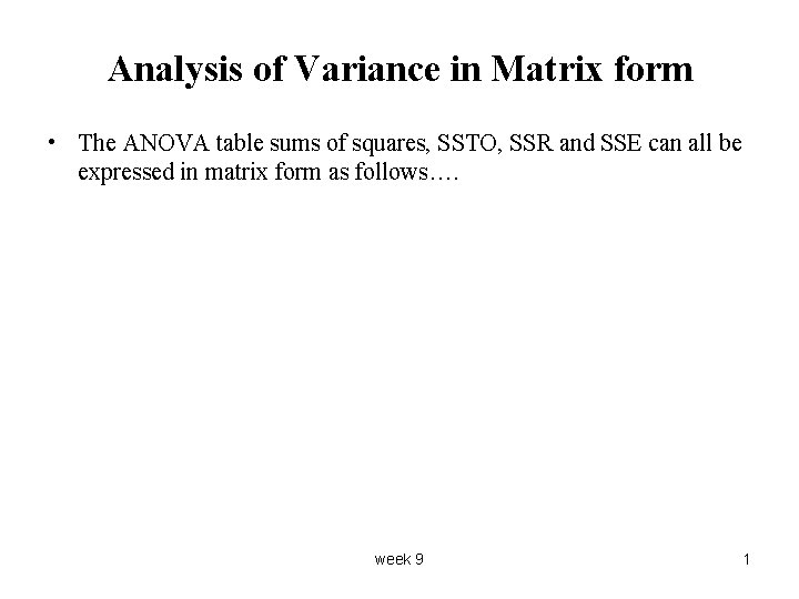 Analysis of Variance in Matrix form • The ANOVA table sums of squares, SSTO,