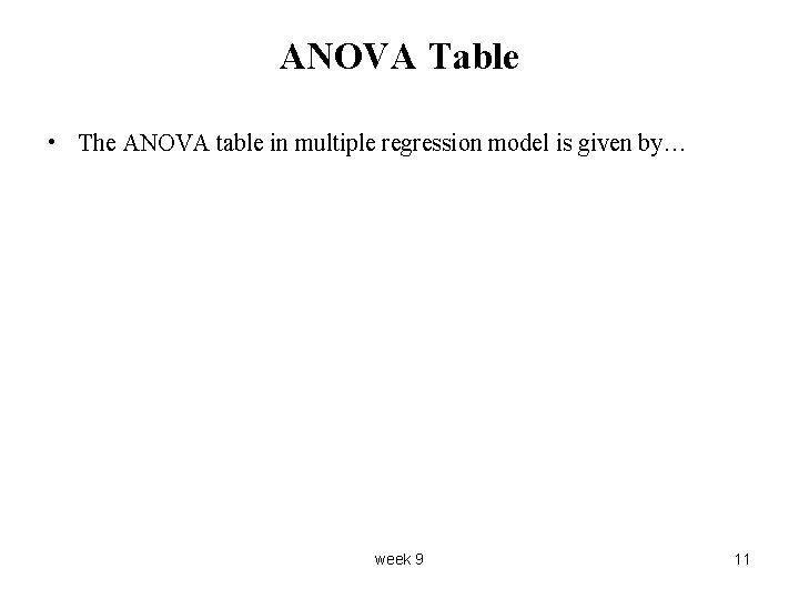 ANOVA Table • The ANOVA table in multiple regression model is given by… week