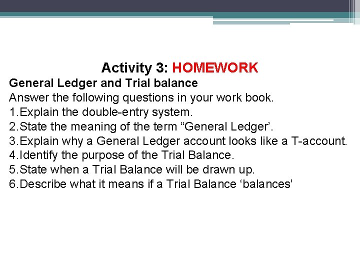 Activity 3: HOMEWORK General Ledger and Trial balance Answer the following questions in your