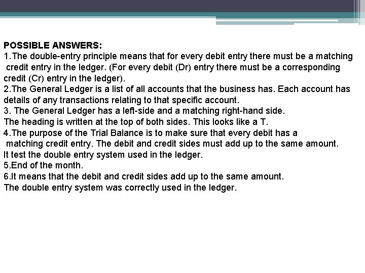 POSSIBLE ANSWERS: 1. The double-entry principle means that for every debit entry there must