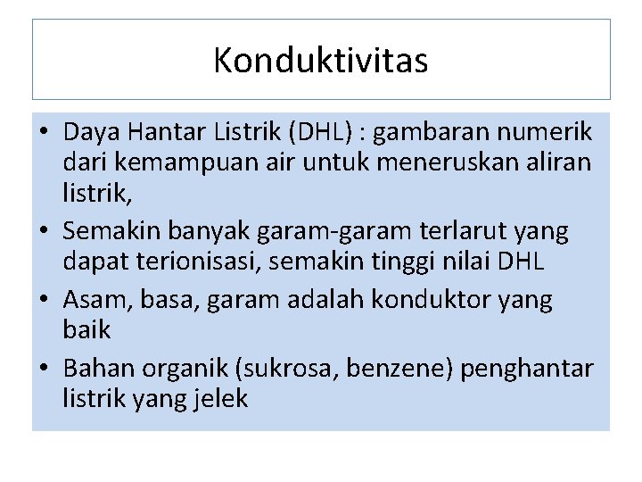 Konduktivitas • Daya Hantar Listrik (DHL) : gambaran numerik dari kemampuan air untuk meneruskan