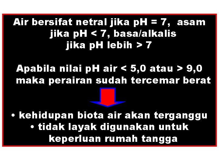 Air bersifat netral jika p. H = 7, asam jika p. H < 7,