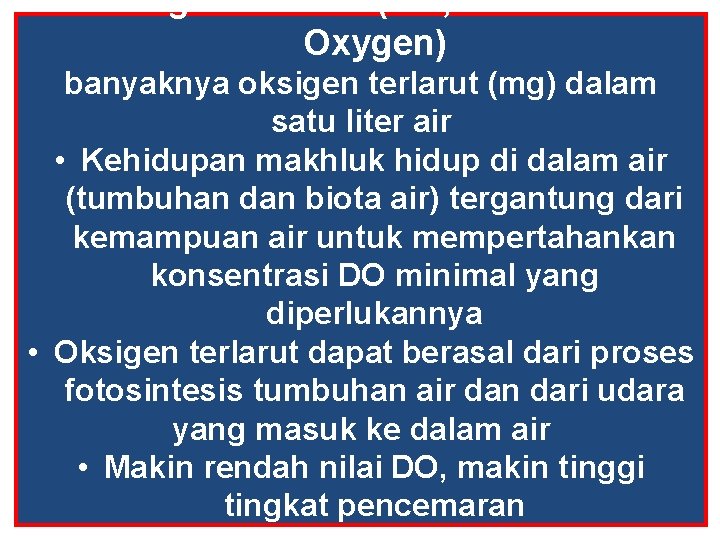Oksigen terlarut (DO, Dissolved Oxygen) banyaknya oksigen terlarut (mg) dalam satu liter air •