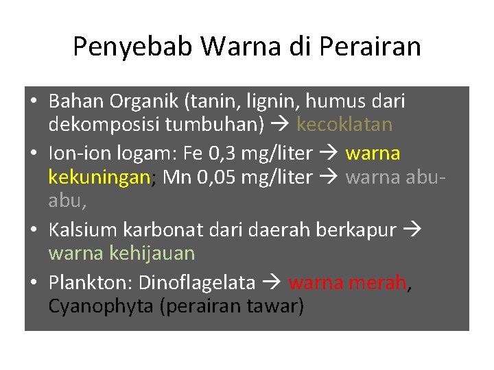 Penyebab Warna di Perairan • Bahan Organik (tanin, lignin, humus dari dekomposisi tumbuhan) kecoklatan