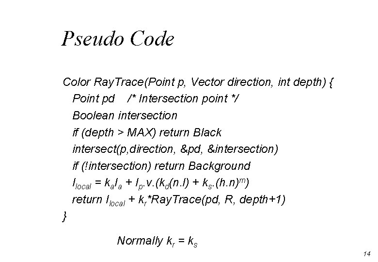 Pseudo Code Color Ray. Trace(Point p, Vector direction, int depth) { Point pd /* Pseudo Code Color Ray. Trace(Point p, Vector direction, int depth) { Point pd /*