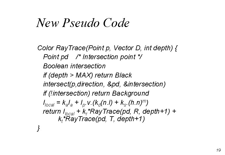 New Pseudo Code Color Ray. Trace(Point p, Vector D, int depth) { Point pd New Pseudo Code Color Ray. Trace(Point p, Vector D, int depth) { Point pd