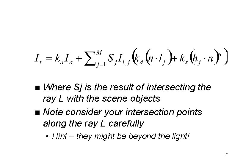 Where Sj is the result of intersecting the ray L with the scene objects Where Sj is the result of intersecting the ray L with the scene objects