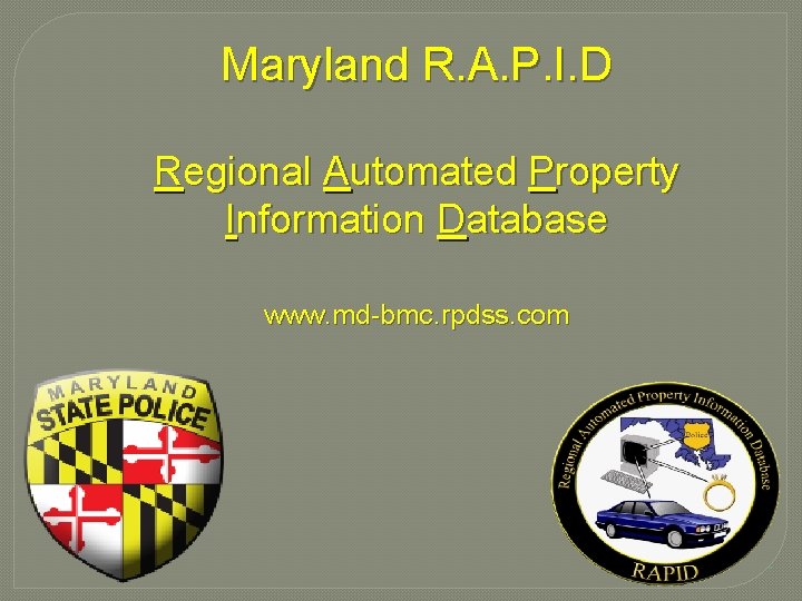 Maryland R. A. P. I. D Regional Automated Property Information Database www. md-bmc. rpdss. Maryland R. A. P. I. D Regional Automated Property Information Database www. md-bmc. rpdss.