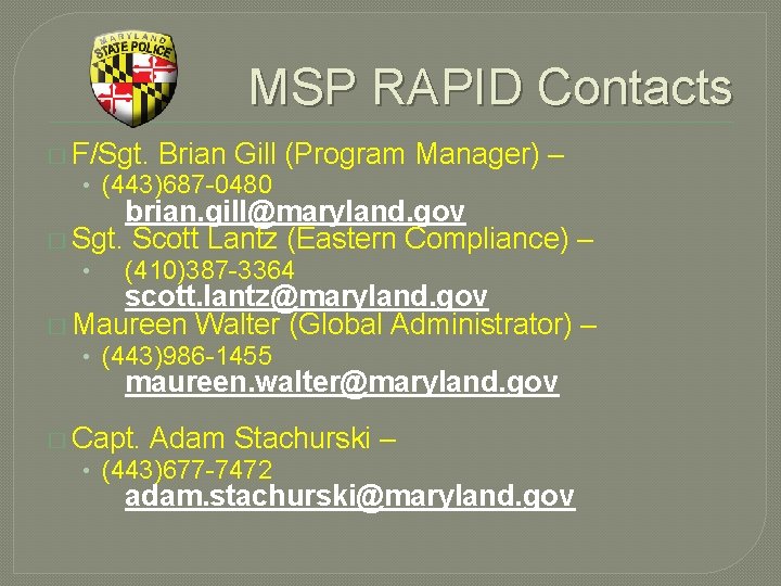 MSP RAPID Contacts � F/Sgt. Brian Gill (Program Manager) – • (443)687 -0480 brian. MSP RAPID Contacts � F/Sgt. Brian Gill (Program Manager) – • (443)687 -0480 brian.