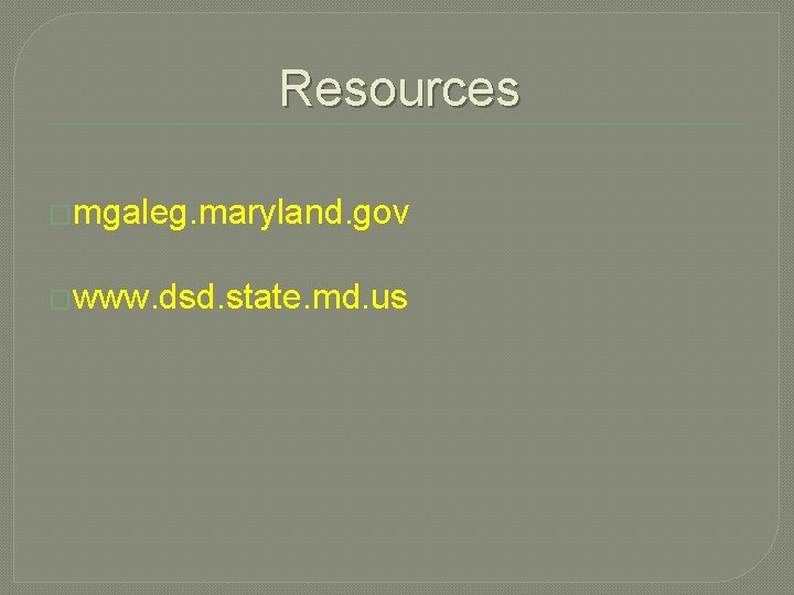 Resources �mgaleg. maryland. gov �www. dsd. state. md. us Resources �mgaleg. maryland. gov �www. dsd. state. md. us