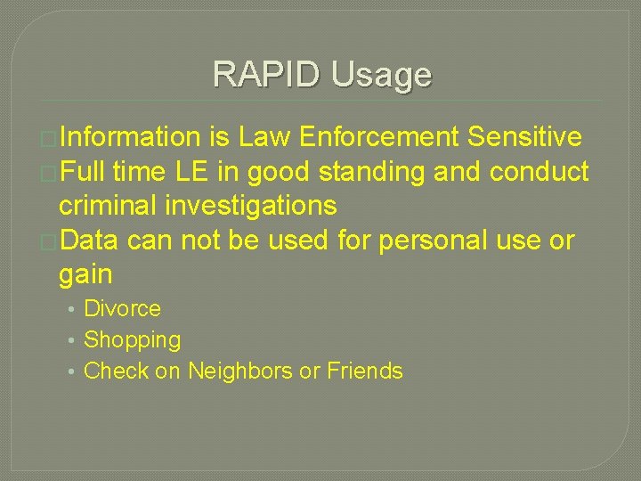 RAPID Usage �Information is Law Enforcement Sensitive �Full time LE in good standing and RAPID Usage �Information is Law Enforcement Sensitive �Full time LE in good standing and