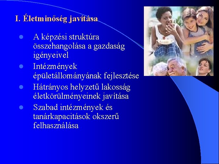 I. Életminőség javítása l l A képzési struktúra összehangolása a gazdaság igényeivel Intézmények épületállományának