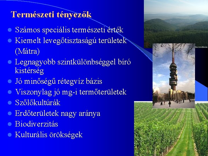 Természeti tényezők l l l l l Számos speciális természeti érték Kiemelt levegőtisztaságú területek