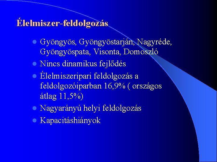 Élelmiszer-feldolgozás l l l Gyöngyös, Gyöngyöstarján, Nagyréde, Gyöngyöspata, Visonta, Domoszló Nincs dinamikus fejlődés Élelmiszeripari