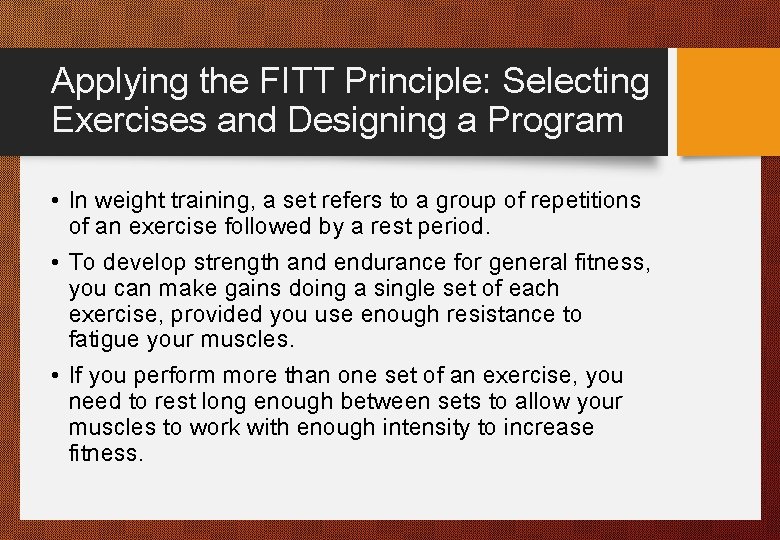 Applying the FITT Principle: Selecting Exercises and Designing a Program • In weight training,