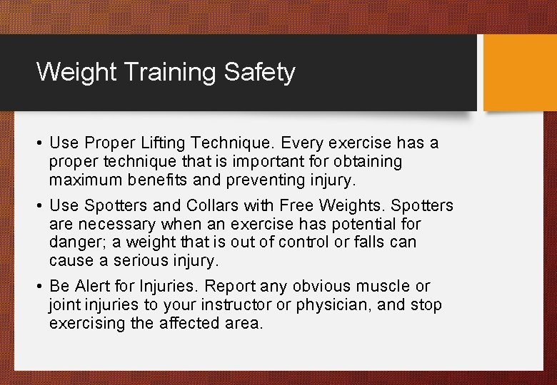 Weight Training Safety • Use Proper Lifting Technique. Every exercise has a proper technique