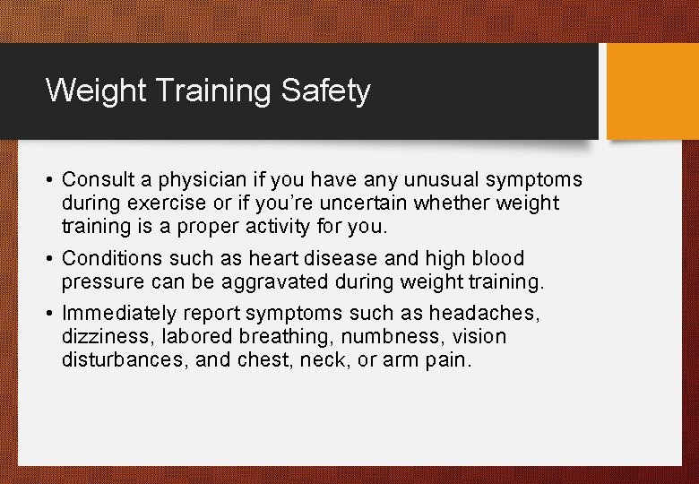Weight Training Safety • Consult a physician if you have any unusual symptoms during