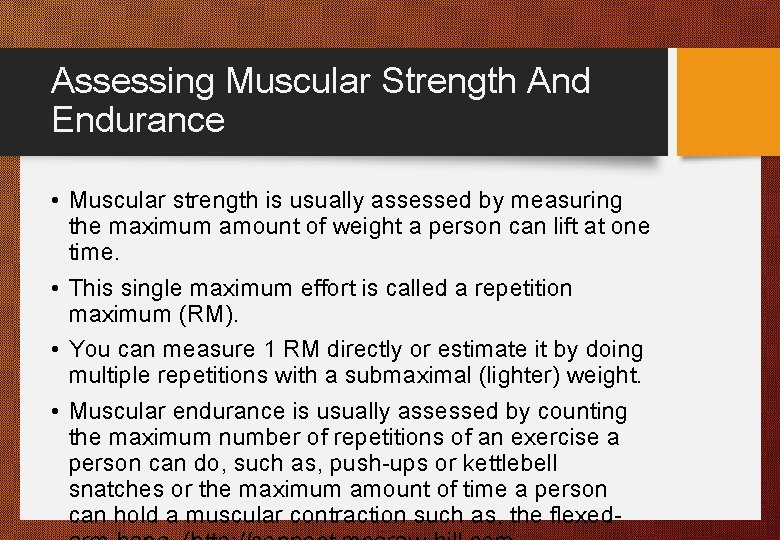 Assessing Muscular Strength And Endurance • Muscular strength is usually assessed by measuring the