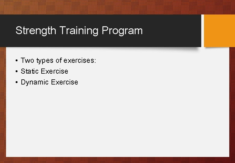 Strength Training Program • Two types of exercises: • Static Exercise • Dynamic Exercise