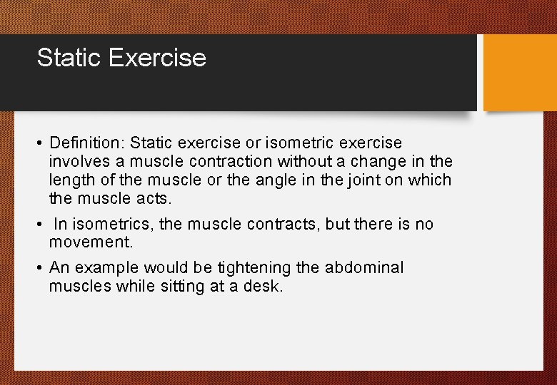Static Exercise • Definition: Static exercise or isometric exercise involves a muscle contraction without