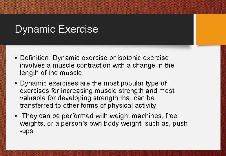 Dynamic Exercise • Definition: Dynamic exercise or isotonic exercise involves a muscle contraction with