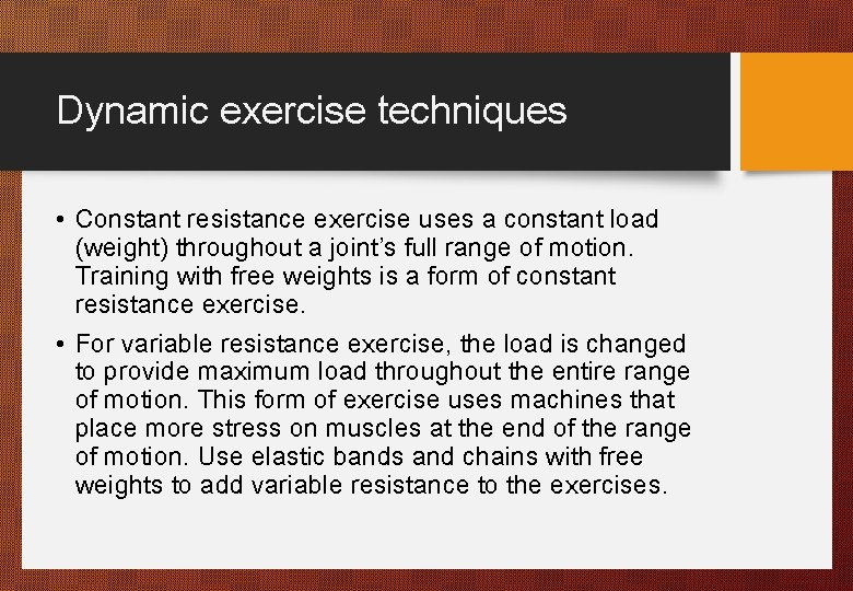 Dynamic exercise techniques • Constant resistance exercise uses a constant load (weight) throughout a