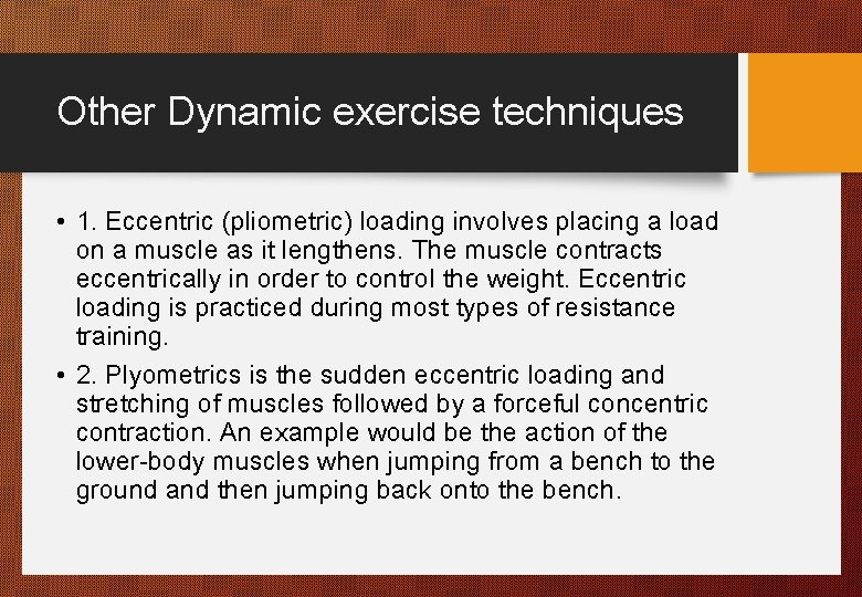 Other Dynamic exercise techniques • 1. Eccentric (pliometric) loading involves placing a load on