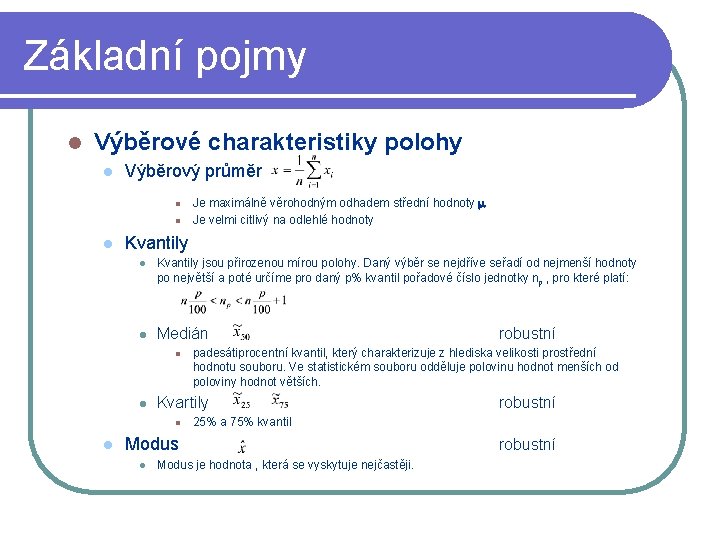 Základní pojmy l Výběrové charakteristiky polohy l Výběrový průměr l l l Je maximálně