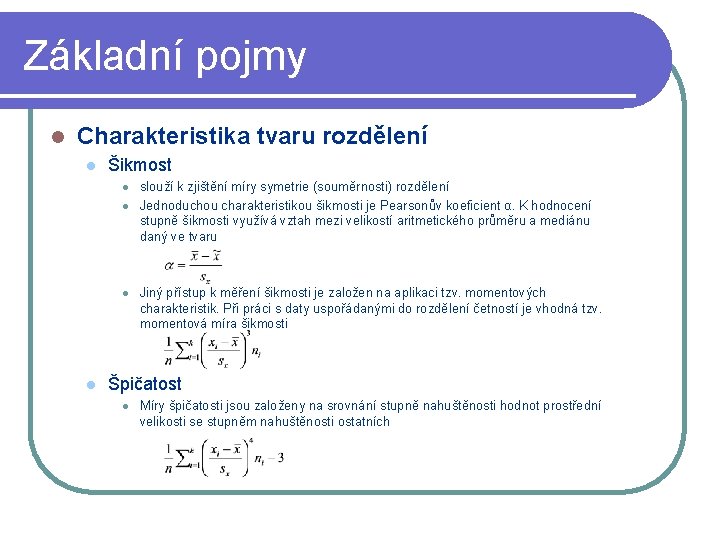 Základní pojmy l Charakteristika tvaru rozdělení l Šikmost l l slouží k zjištění míry