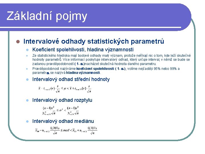 Základní pojmy l Intervalové odhady statistických parametrů l l l Koeficient spolehlivosti, hladina významnosti