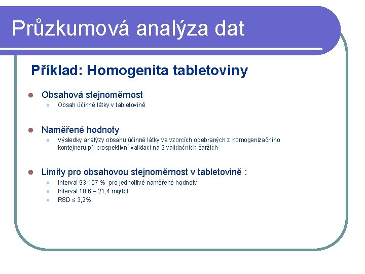 Průzkumová analýza dat Příklad: Homogenita tabletoviny l Obsahová stejnoměrnost l l Naměřené hodnoty l