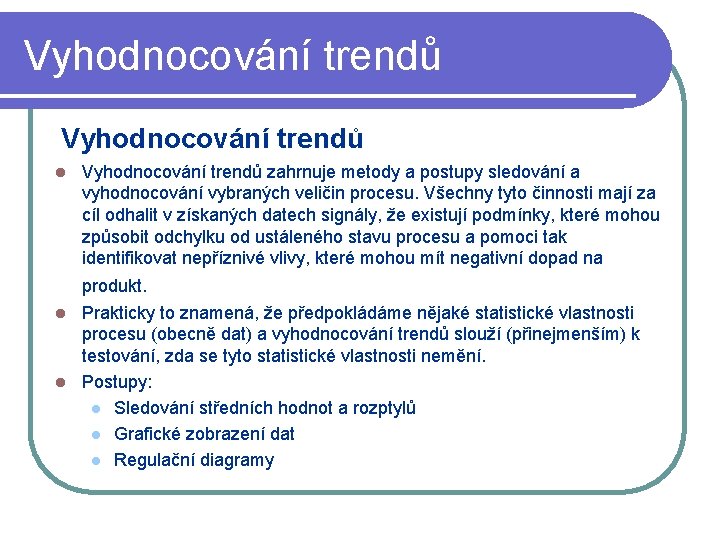 Vyhodnocování trendů l Vyhodnocování trendů zahrnuje metody a postupy sledování a vyhodnocování vybraných veličin