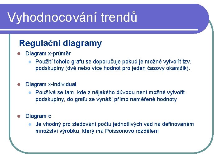 Vyhodnocování trendů Regulační diagramy l Diagram x-průměr l Použití tohoto grafu se doporučuje pokud