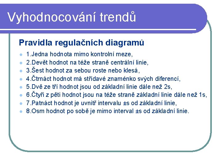 Vyhodnocování trendů Pravidla regulačních diagramů l l l l 1. Jedna hodnota mimo kontrolní