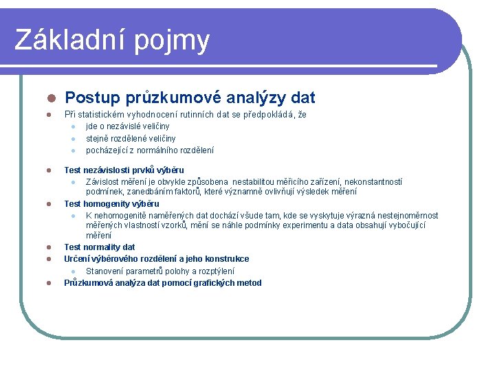 Základní pojmy l Postup průzkumové analýzy dat l Při statistickém vyhodnocení rutinních dat se