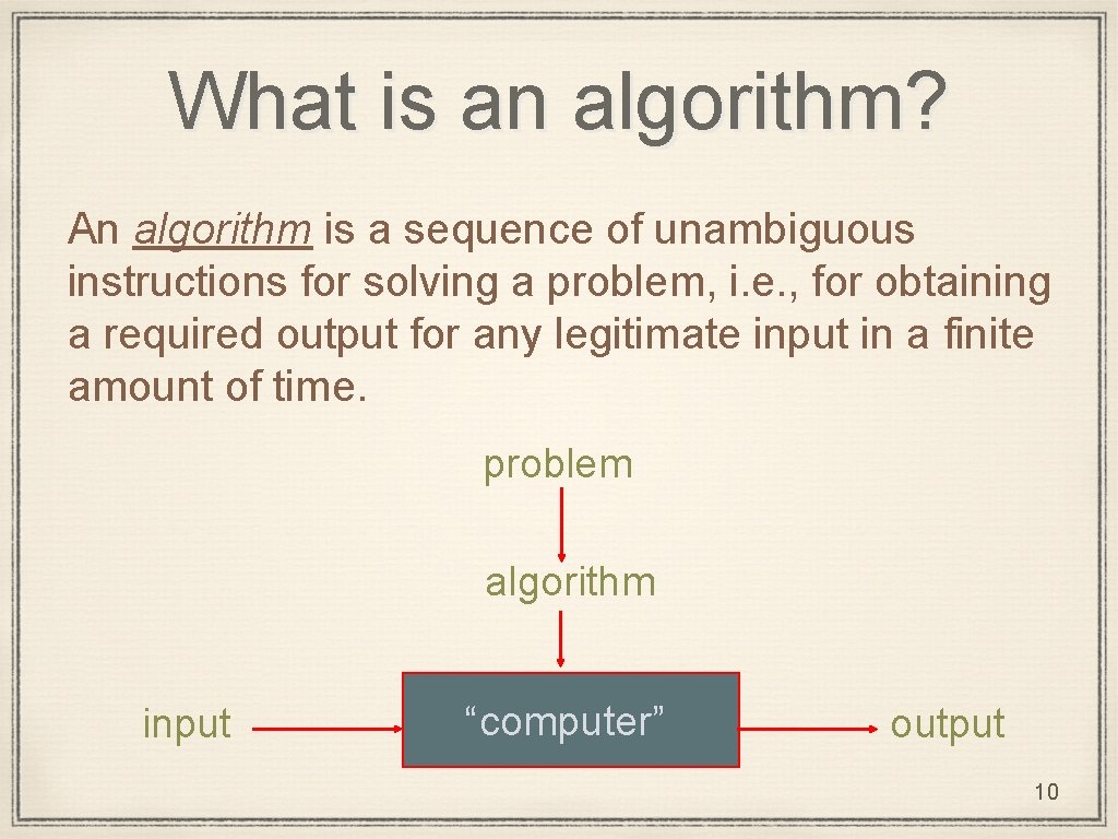 What is an algorithm? An algorithm is a sequence of unambiguous instructions for solving
