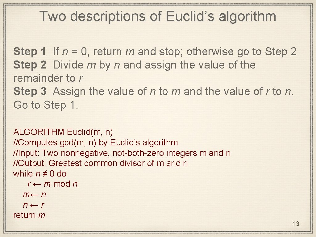 Two descriptions of Euclid’s algorithm Step 1 If n = 0, return m and