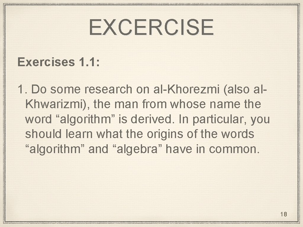 EXCERCISE Exercises 1. 1: 1. Do some research on al-Khorezmi (also al. Khwarizmi), the