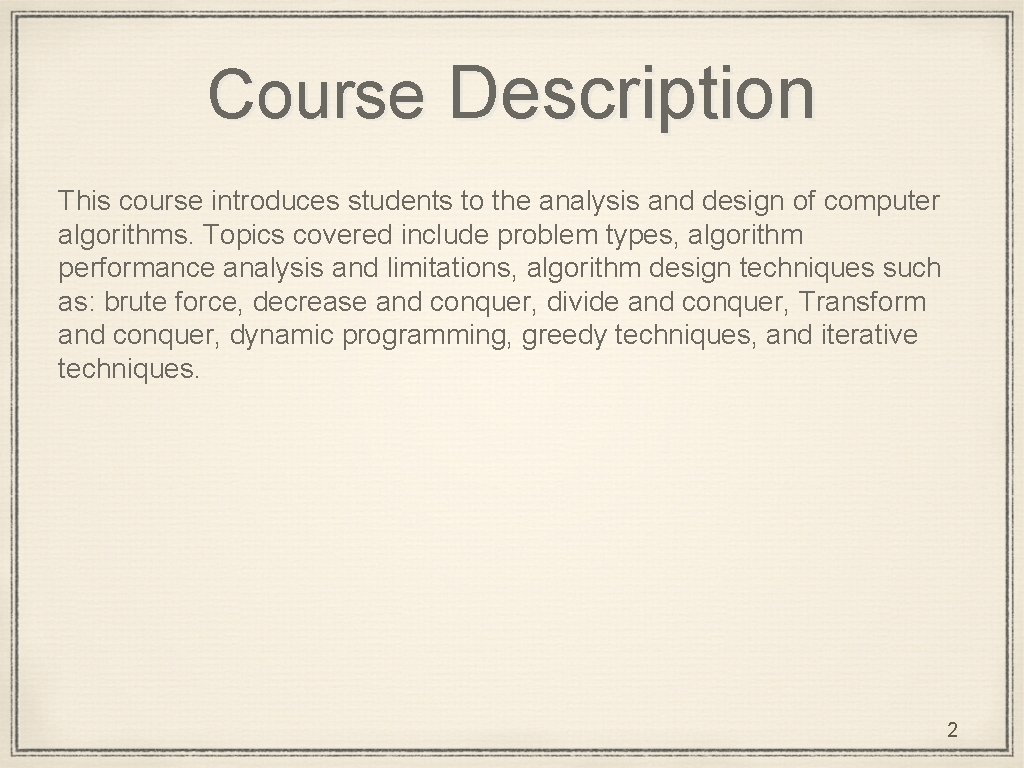 Course Description This course introduces students to the analysis and design of computer algorithms.