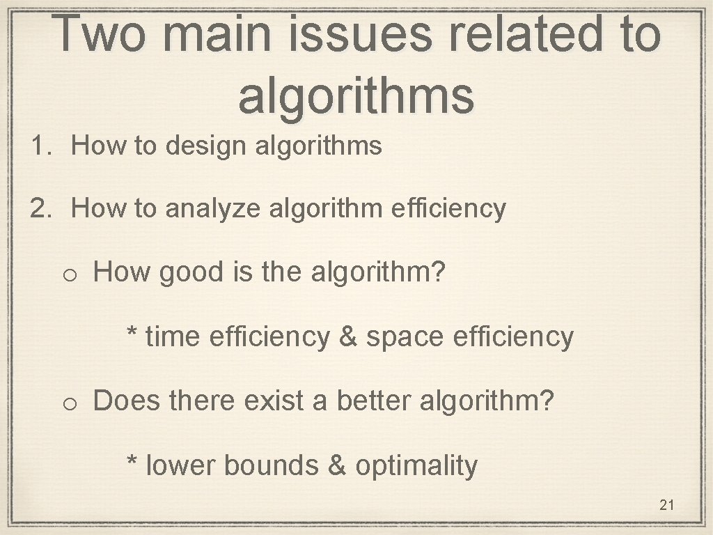 Two main issues related to algorithms 1. How to design algorithms 2. How to