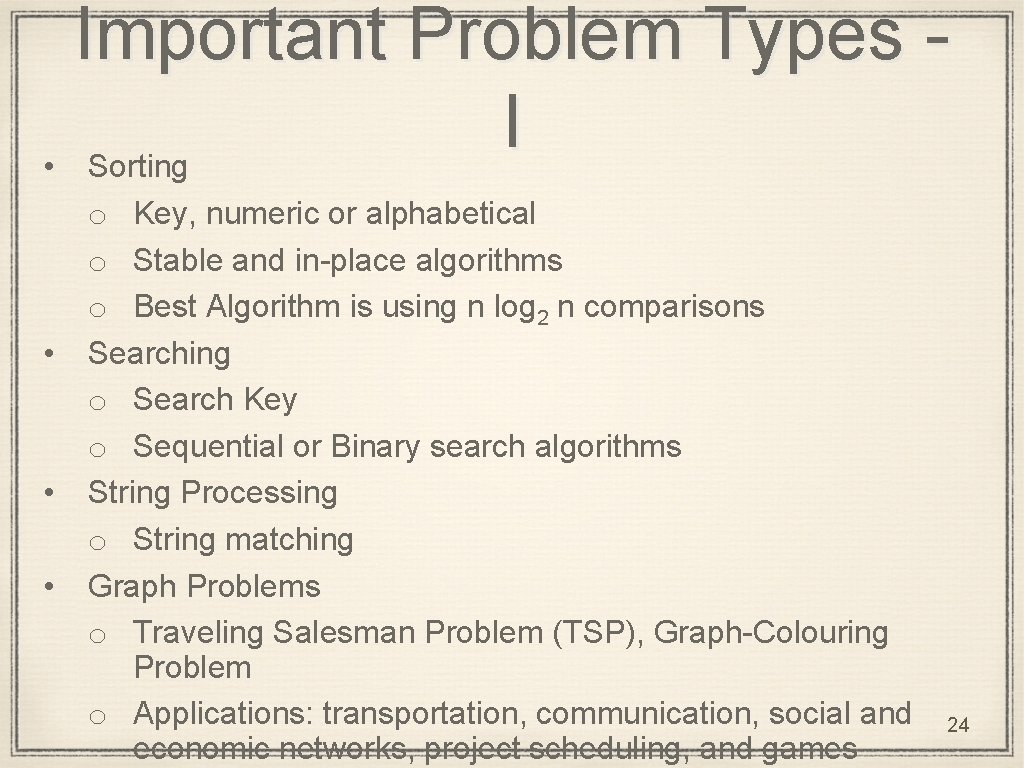 Important Problem Types I • Sorting • • • o Key, numeric or alphabetical