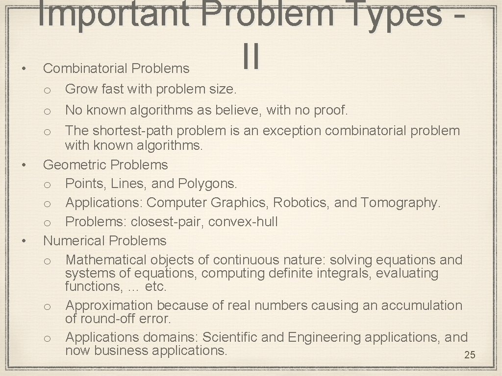  • • • Important Problem Types II Combinatorial Problems o Grow fast with