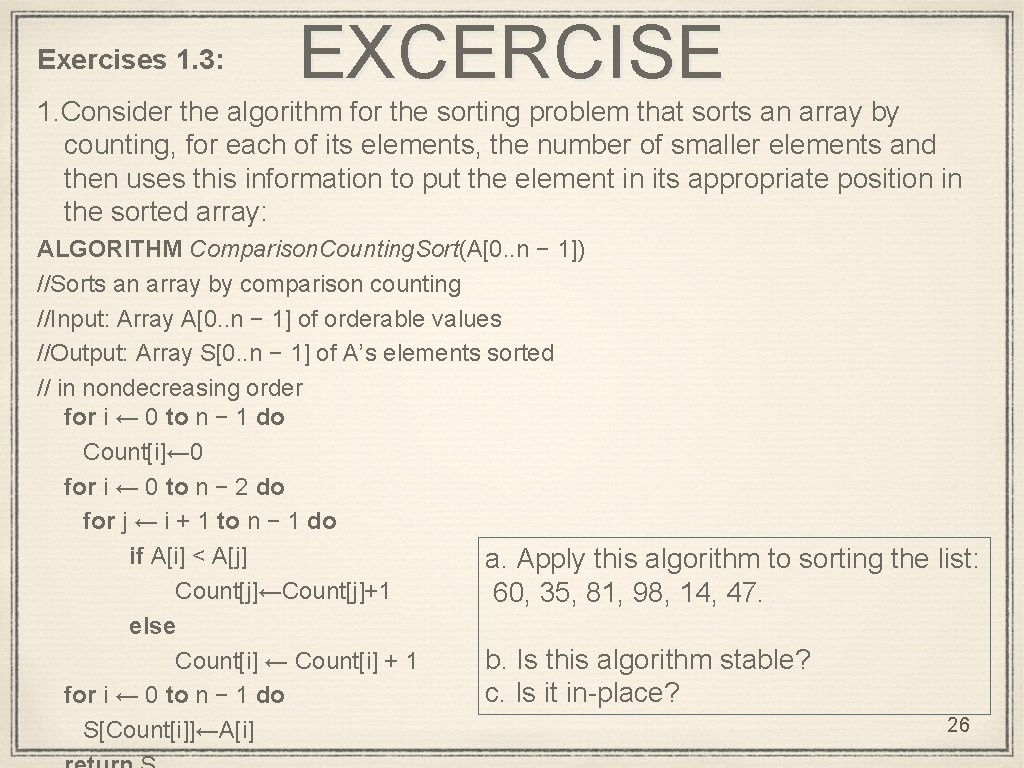 Exercises 1. 3: EXCERCISE 1. Consider the algorithm for the sorting problem that sorts