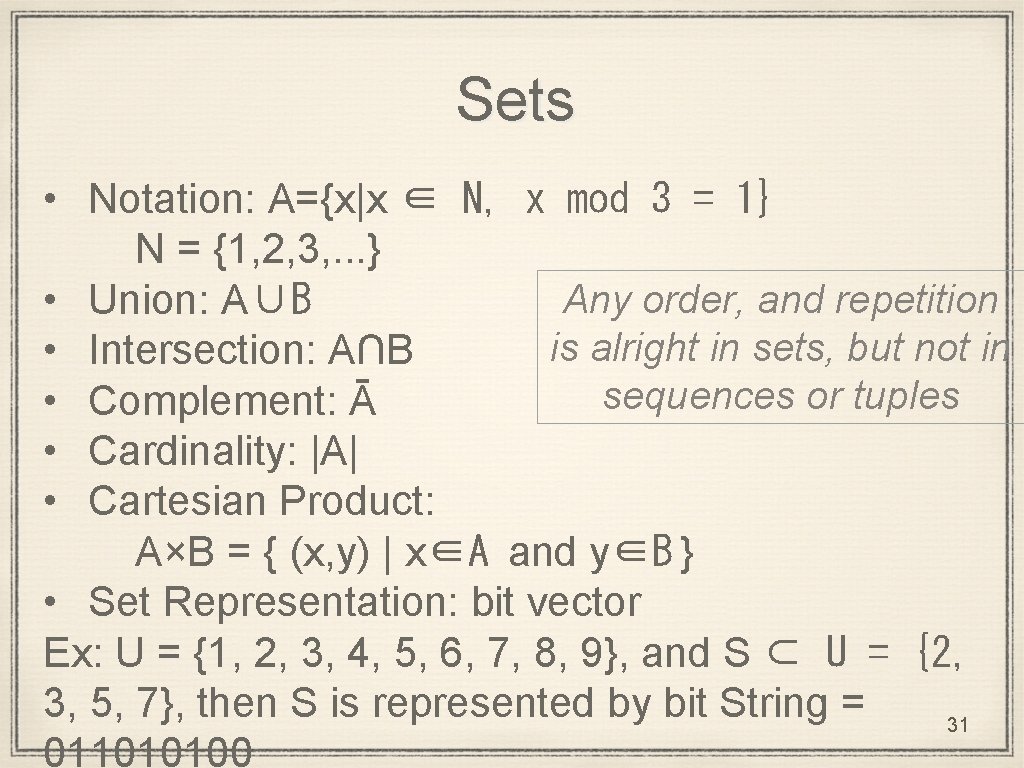 Sets • Notation: A={x|x ∈ N, x mod 3 = 1} N = {1,