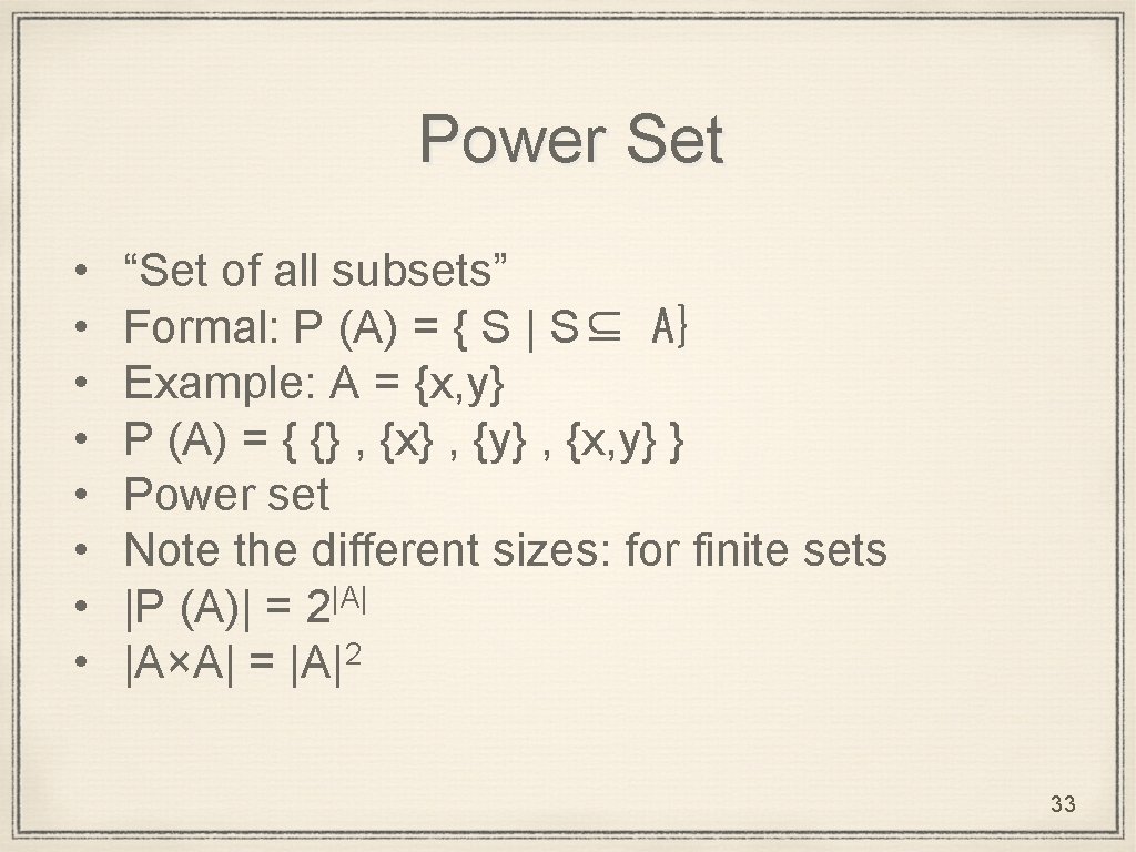 Power Set • • “Set of all subsets” Formal: P (A) = { S
