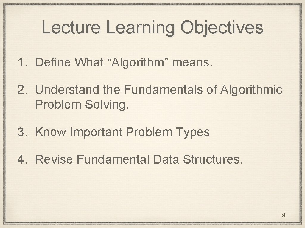 Lecture Learning Objectives 1. Define What “Algorithm” means. 2. Understand the Fundamentals of Algorithmic